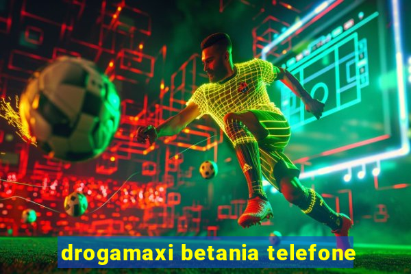 drogamaxi betania telefone